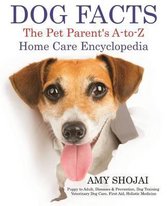 Dog Facts: The Pet Parent's A-to-Z Home Care Encyclopedia
