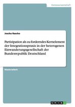 Partizipation ALS Zu Forderndes Kernelement Der Integrationspraxis in Der Heterogenen Einwanderungsgesellschaft Der Bundesrepublik Deutschland