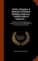 Letters, Remains, & Memoirs of Edward Adolphus Seymour, Twelfth Duke of Somerset ...