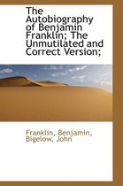 The Autobiography of Benjamin Franklin; The Unmutilated and Correct Version;