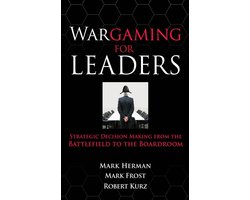 Wargaming for Leaders: Strategic Decision Making from the Battlefield to the Boardroom