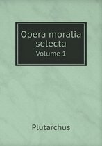 Opera moralia selecta Volume 1