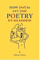 How (Not) to Get Your Poetry Published