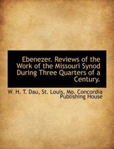 Ebenezer. Reviews of the Work of the Missouri Synod During Three Quarters of a Century.