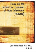 Essay on the Productive Resources of India [Electronic Resource]