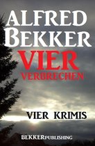 Alfred Bekker Thriller Sammlung 31 - Vier Alfred Bekker Krimis - Vier Verbrechen