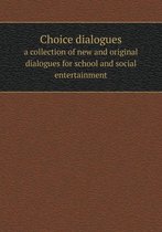 Choice dialogues a collection of new and original dialogues for school and social entertainment