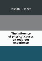 The influence of physical causes on religious experience