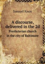 A discourse, delivered in the 2d Presbyterian church in the city of Baltimore