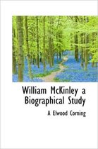 William McKinley a Biographical Study