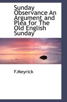 Sunday Observance an Argument and Plea for the Old English Sunday