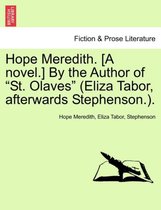 Hope Meredith. [A Novel.] by the Author of St. Olaves (Eliza Tabor, Afterwards Stephenson.).