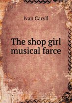 The Shop Girl Musical Farce