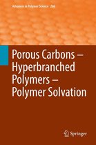Advances in Polymer Science 266 - Porous Carbons – Hyperbranched Polymers – Polymer Solvation