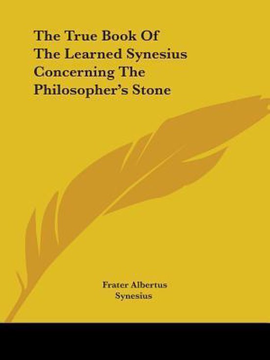 9781425301538 - The True Book Of The Learned Synesius Concerning The Philosopher's Stone