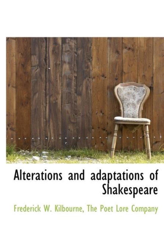 Alterations and Adaptations of Shakespeare, Frederick W Kilbourne