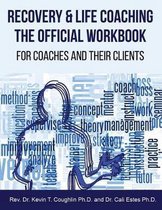 Recovery & Life Coaching the Official Workbook for Coaches and Their Clients