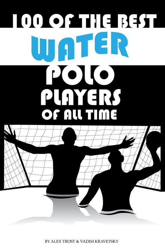 100 of the Best Water Polo Players of All Time - cover
