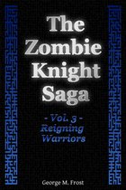The Zombie Knight Saga: Volume Three - Reigning Warriors