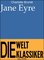 99 Welt-Klassiker - Jane Eyre, Eine Autobiografie - Charlotte Bronte, Jürgen Schulze