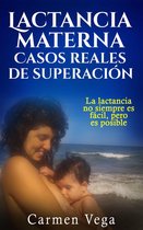 Lactancia materna: casos reales de superación. La lactancia no siempre es fácil, pero es posible