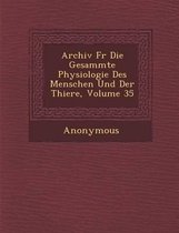 Archiv Fur Die Gesammte Physiologie Des Menschen Und Der Thiere, Volume 35