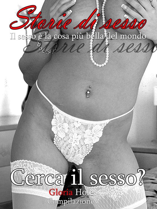 Storie erotiche - Il sesso è la cosa più bella del mondo 2 - Cerca il sesso? - romanzo erotico