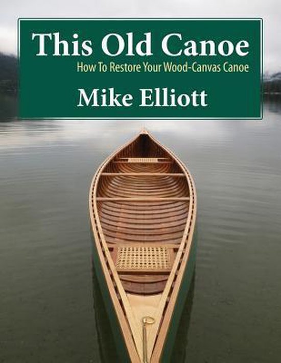 This Old Canoe: How To Restore Your Wood-Canvas Canoe - cover