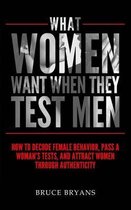What Women Want- What Women Want When They Test Men