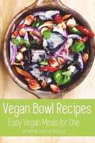 Vegan Bowl Recipes: Easy Vegan Meals for One