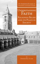 St Andrews Studies in Philosophy and Public Affairs 13 - Understanding Faith
