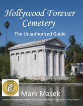 Cemetery Guide - Hollywood Forever Cemetery: The Unauthorized Guide