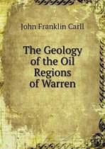 The Geology of the Oil Regions of Warren