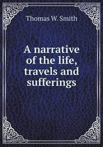 A narrative of the life, travels and sufferings