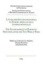 L'Etablissement Des Frontieres En Europe Apres Les Deux Guerres Mondiales. the Establishment of European Frontiers After the Two World Wars.