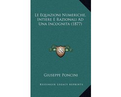 Le Equazioni Numeriche, Intiere E Razionali Ad Una Incognita (1877)