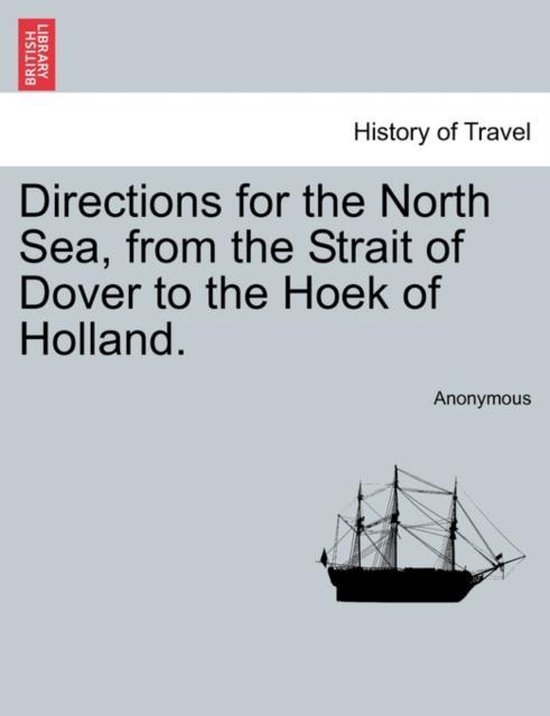 Directions for the North Sea, from the Strait of Dover to the Hoek of