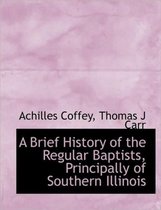A Brief History of the Regular Baptists, Principally of Southern Illinois