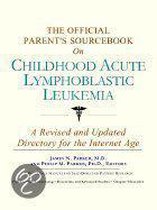 The Official Parent's Sourcebook On Childhood Acute Lymphoblastic Leukemia