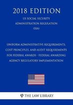 Uniform Administrative Requirements, Cost Principles, and Audit Requirements for Federal Awards - Federal Awarding Agency Regulatory Implementation (Us Social Security Administration Regulati