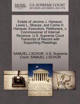 Estate of Jerome J. Hanauer, Lewis L. Strauss, and Carrie H. Hanauer, Executors, Petitioners, V. Commissioner of Internal Revenue. U.S. Supreme Court Transcript of Record with Supporting Plea