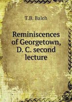 Reminiscences of Georgetown, D. C. second lecture
