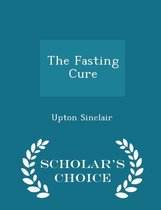 The Fasting Cure - Scholar's Choice Edition