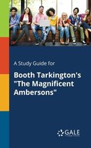 A Study Guide for Booth Tarkington's the Magnificent Ambersons