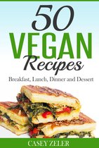 50 Vegan Recipes: Breakfast, Lunch, Dinner and Dessert
