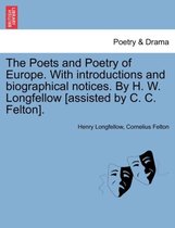 The Poets and Poetry of Europe. With introductions and biographical notices. By H. W. Longfellow [assisted by C. C. Felton].