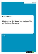 Illusionen in der Kunst. Das Medium Film als Illusionsvollendung