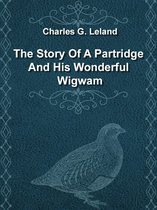 The Story Of A Partridge And His Wonderful Wigwam