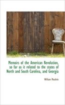 Memoirs of the American Revolution, So Far as It Related to the States of North and South Carolina,