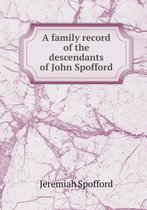 A family record of the descendants of John Spofford